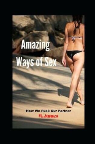 Cover of Amazing Ways of Sex