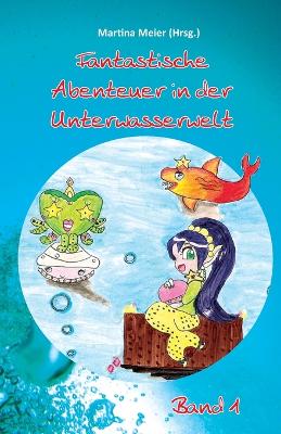 Book cover for Fantastische Abenteuer in der Unterwasserwelt - Band 1