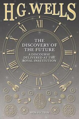 Cover of The Discovery of the Future - A Discourse Delivered at the Royal Institution