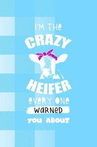 Cover of I'm The Crazy Heifer Every One Warned You About