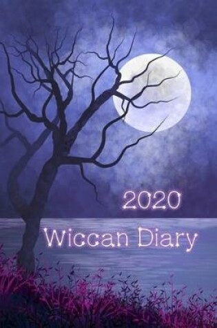 Cover of Wiccan Diary 2020 - moon and tree design, page per week planner with pages for monthly correspondences, moon phases, festivals