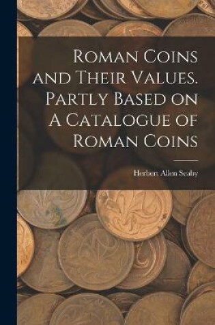 Cover of Roman Coins and Their Values. Partly Based on A Catalogue of Roman Coins