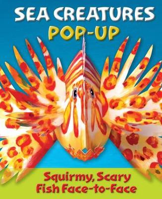 Book cover for Sea Creatures Pop-Up: Squirmy, Scary Fish Face-to-Face