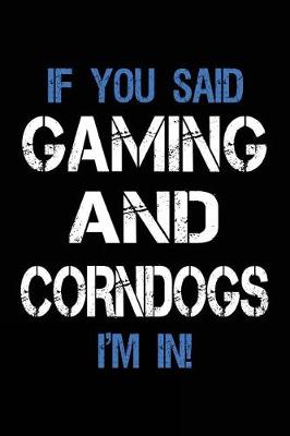 Book cover for If You Said Gaming And Corndogs I'm In