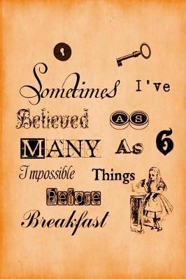 Cover of Alice in Wonderland Vintage Bullet Dot Grid Journal - Sometimes I Have Believed As Many As Six Impossible Things Before Breakfast (Orange)