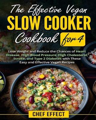Book cover for The Effective Vegan Slow Cooker Cookbook for 4