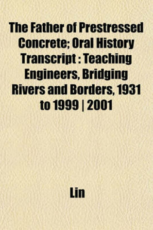 Cover of The Father of Prestressed Concrete; Oral History Transcript