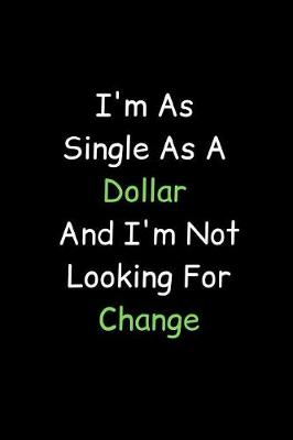 Book cover for I'm As Single As A Dollar And I'm Not Looking For Change