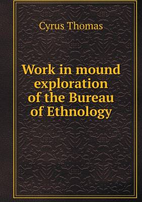 Book cover for Work in mound exploration of the Bureau of Ethnology