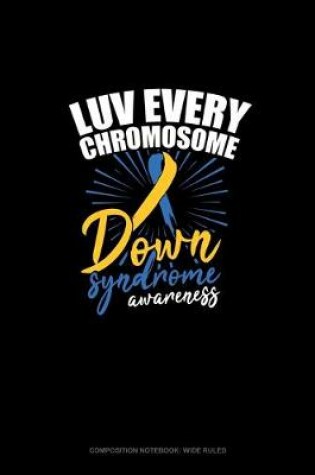 Cover of Luv Every Chromosome Down Syndrome Awareness