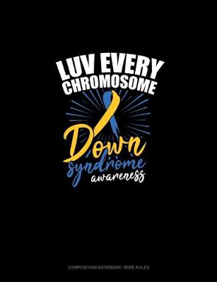 Cover of Luv Every Chromosome Down Syndrome Awareness