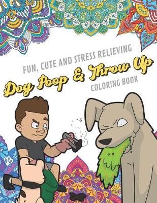 Book cover for Fun Cute And Stress Relieving Dog Poop And Throw Up Coloring Book