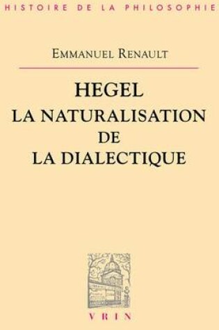 Cover of Hegel La Naturalisation de la Dialectique