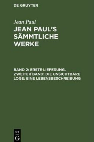 Cover of Erste Lieferung. Zweiter Band: Die Unsichtbare Loge. Eine Lebensbeschreibung