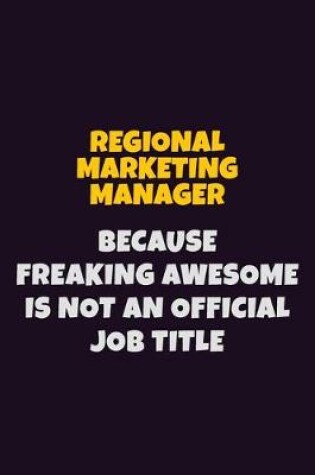 Cover of Regional Marketing Manager, Because Freaking Awesome Is Not An Official Job Title