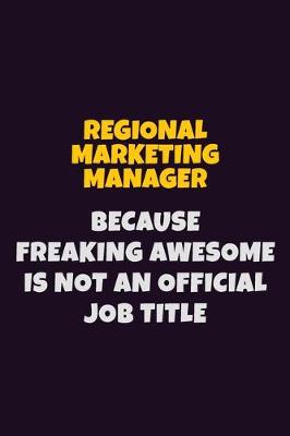 Book cover for Regional Marketing Manager, Because Freaking Awesome Is Not An Official Job Title