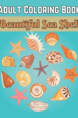 Cover of Adult Coloring Book Beautiful Sea Shell