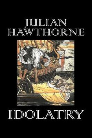 Cover of Idolatry by Julian Hawthorne, Fiction, Classics, Horror, Action & Adventure, Historical