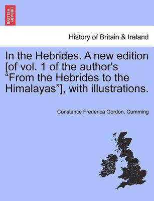 Book cover for In the Hebrides. a New Edition [Of Vol. 1 of the Author's from the Hebrides to the Himalayas], with Illustrations.