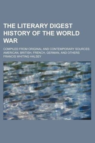 Cover of The Literary Digest History of the World War (Volume 6); Compiled from Original and Contemporary Sources American, British, French, German, and Others