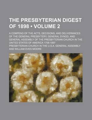 Book cover for The Presbyterian Digest of 1898 (Volume 2); A Compend of the Acts, Decisions, and Deliverances of the General Presbytery, General Synod, and General Assembly of the Presbyterian Church in the United States of America 1706-1897