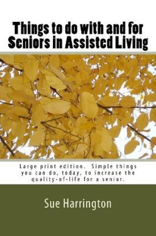 Cover of Things to do with and for Seniors in Assisted Living (Large Print Edition)