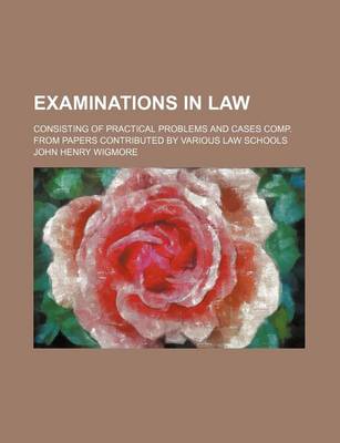 Book cover for Examinations in Law; Consisting of Practical Problems and Cases Comp. from Papers Contributed by Various Law Schools