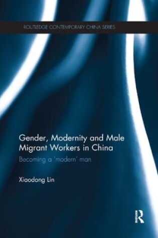 Cover of Gender, Modernity and Male Migrant Workers in China