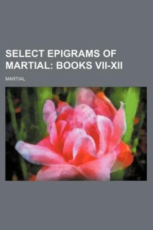 Cover of Select Epigrams of Martial; Books VII-XII