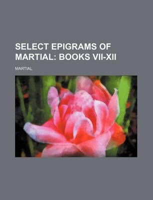 Book cover for Select Epigrams of Martial; Books VII-XII