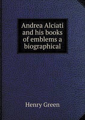 Book cover for Andrea Alciati and his books of emblems a biographical