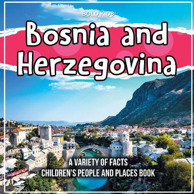 Book cover for Bosnia and Herzegovina A Variety Of Facts Children's People And Places Book