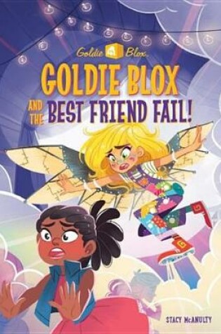 Cover of Goldie Blox and the Best Friend Fail! (Goldieblox)