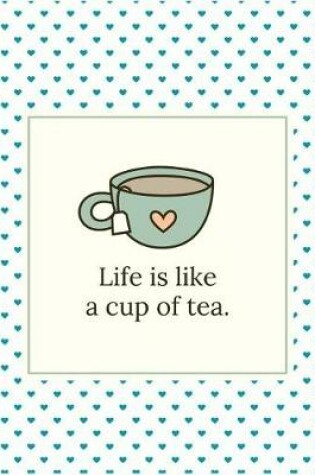 Cover of Life Is Like a Cup of Tea