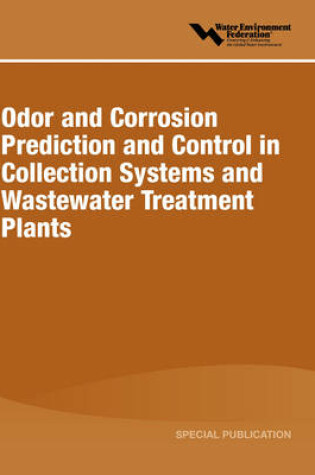 Cover of Odor and Corrosion Prediction and Control in Collection Systems and Wastewater Treatment Plants