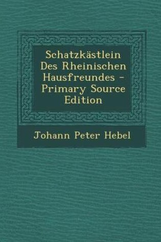 Cover of Schatzkastlein Des Rheinischen Hausfreundes - Primary Source Edition