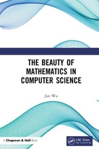 Cover of The Beauty of Mathematics in Computer Science