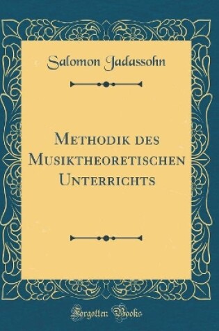 Cover of Methodik Des Musiktheoretischen Unterrichts (Classic Reprint)