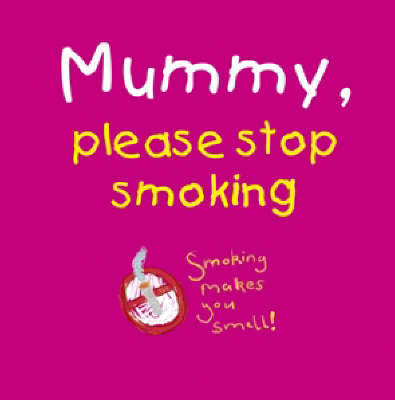 Cover of Mummy, Please Stop Smoking!