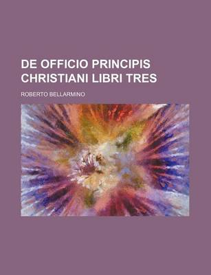 Book cover for de Officio Principis Christiani Libri Tres