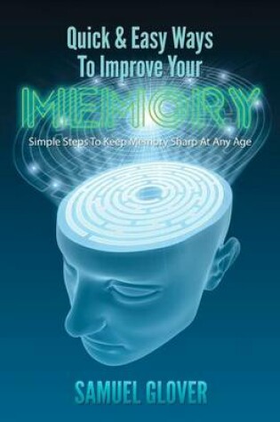 Cover of Quick & Easy Ways To Improve Your Memory