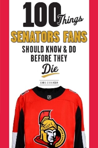 Cover of 100 Things Senators Fans Should Know & Do Before They Die