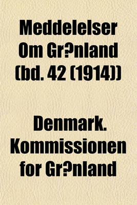 Book cover for Meddelelser Om Gronland (Bd. 42 (1914))