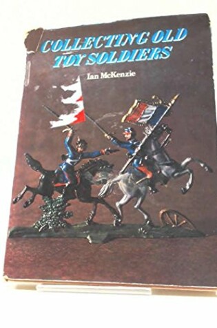 Cover of Collecting Old Toy Soldiers