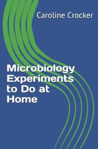 Cover of Microbiology Experiments to Do at Home