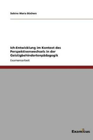 Cover of Ich-Entwicklung im Kontext des Perspektivenwechsels in der Geistigbehindertenpadagogik