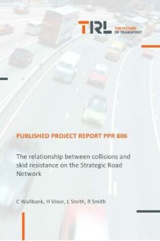 Cover of The relationship between collisions and skid resistance on the Strategic Road Network