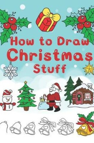 Cover of How To Draw Christmas Stuff