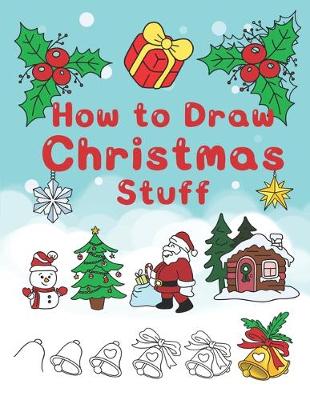 Book cover for How To Draw Christmas Stuff