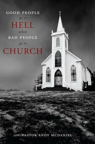 Cover of Good People Go to Hell When Bad People Go to Church
